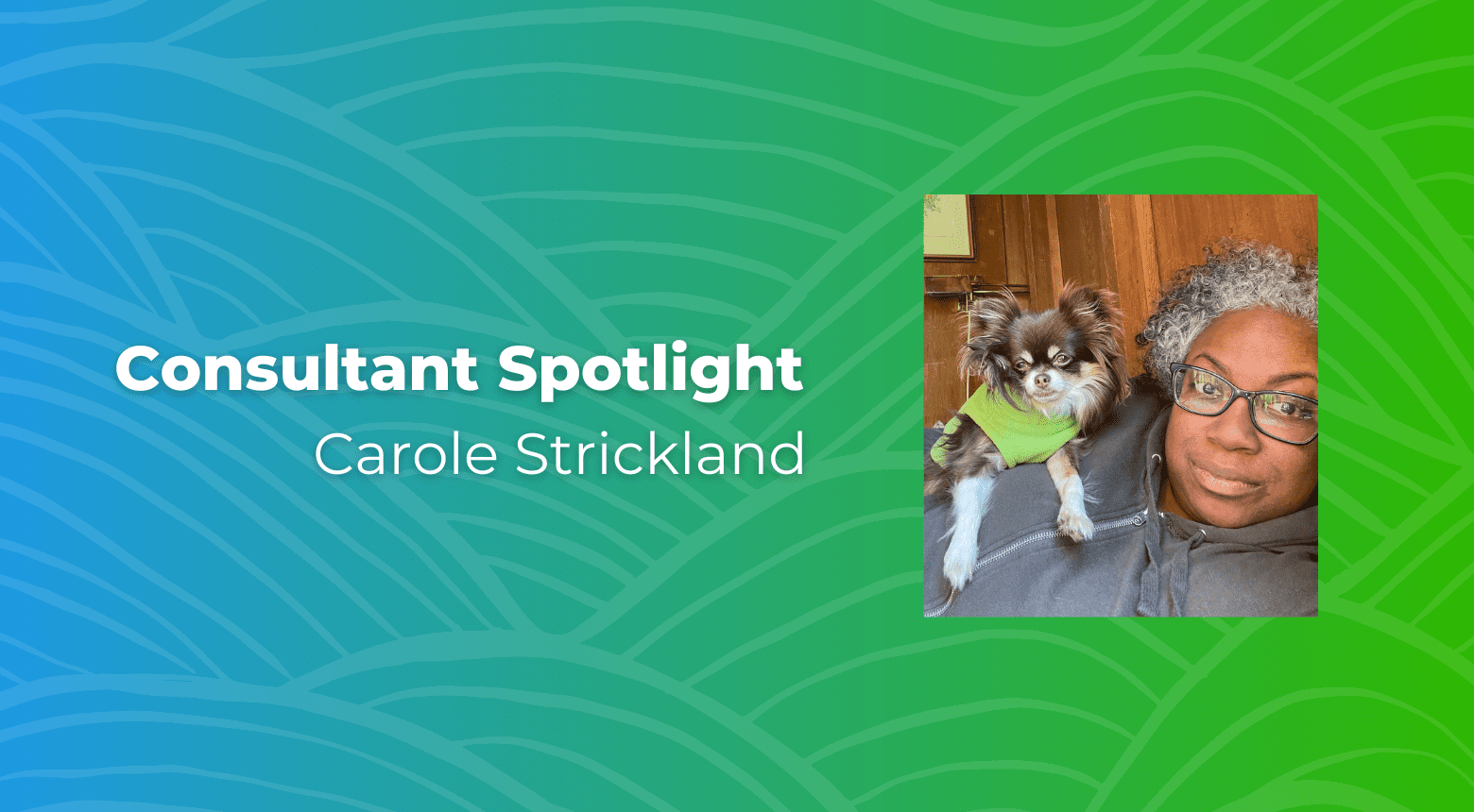 Carole Strickland, Consultant Spotlight, with her dog wearing a green sweater.