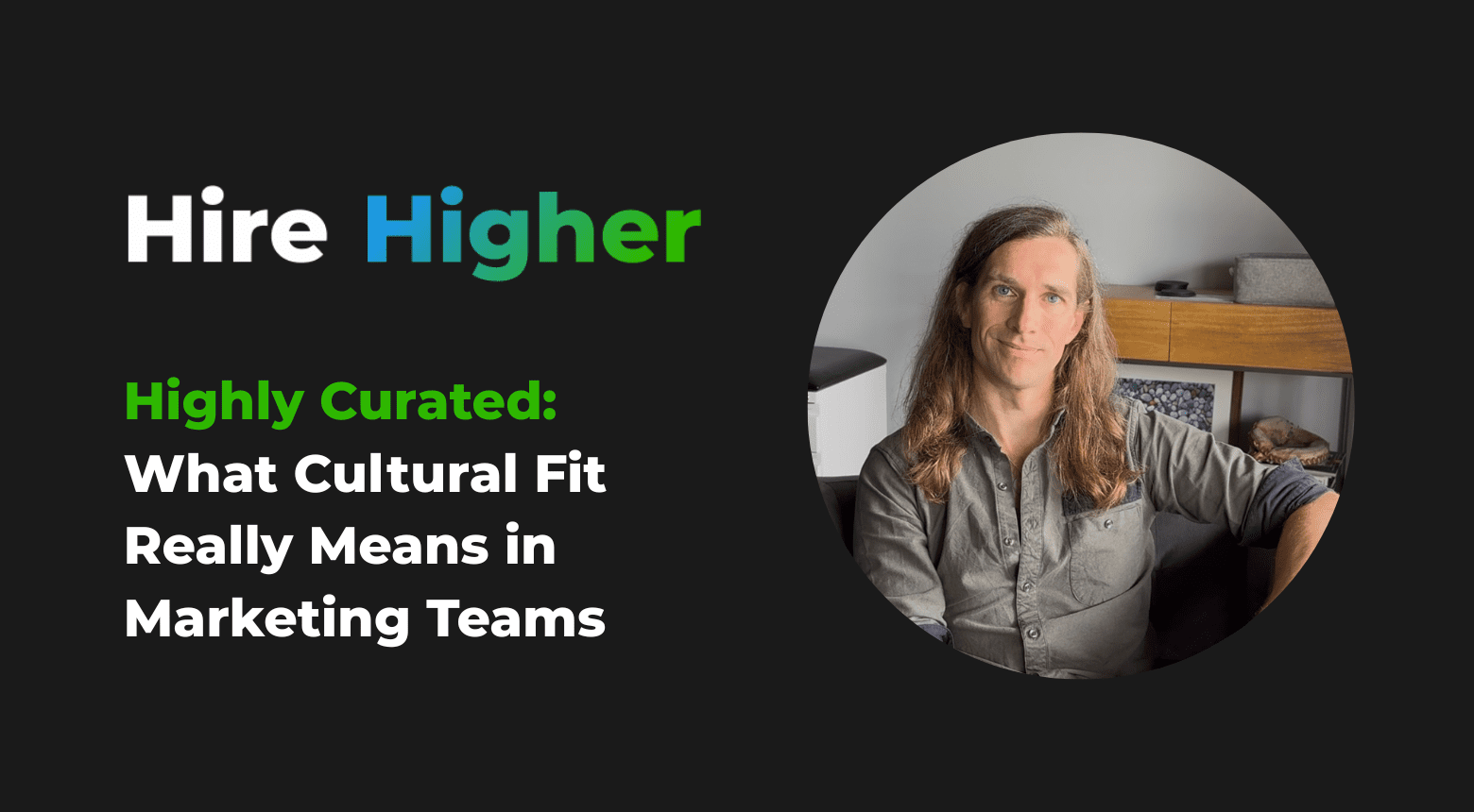 Man with long hair featured in Hire Higher blog post about cultural fit in marketing teams.
